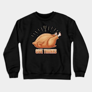 Roast Turkey Give Thanks On Thanksgiving Crewneck Sweatshirt